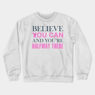 Believe You Can Breast Cancer Awareness Quote Crewneck Sweatshirt